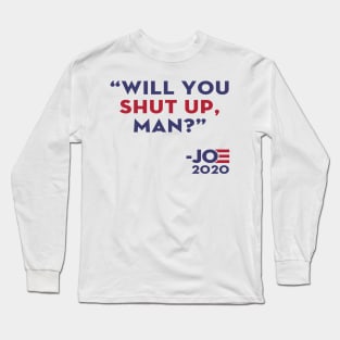 Will You Shut Up, Man Long Sleeve T-Shirt